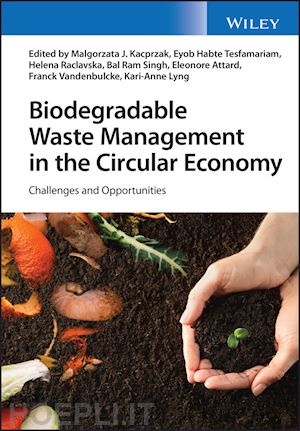 kacprzak mj - biodegradable waste management in the circular economy – challenges and opportunities