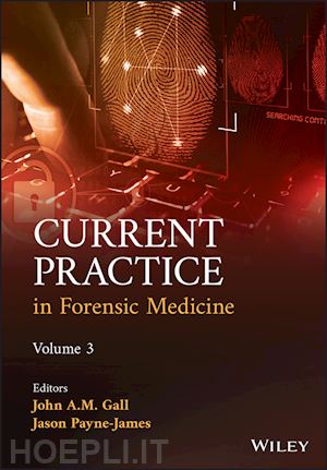 gall john a. m. (curatore); payne–james jason (curatore) - current practice in forensic medicine, volume 3