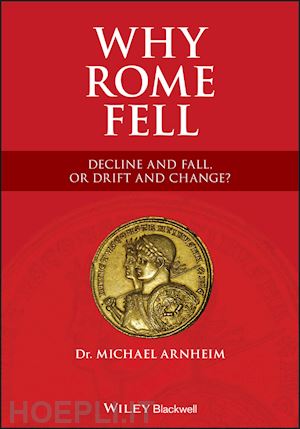 arnheim m - why rome fell: decline and fall, or drift and change?