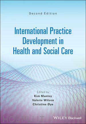 manley kim (curatore); wilson valerie j. (curatore); oye christine (curatore) - international practice development in health and social care