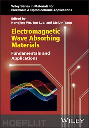 wu h - electromagnetic wave absorbing materials – fundamentals and applications