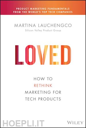 lauchengco - loved: how to rethink marketing for tech products