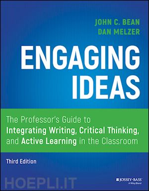 bean jc - engaging ideas, third edition – the professor's guide to integrating writing, critical thinking, and active learning in the classroom
