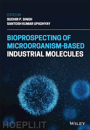 singh sudhir p. (curatore); upadhyay santosh kumar (curatore) - bioprospecting of microorganism–based industrial molecules