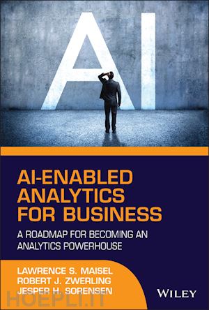 maisel ls - ai–enabled analytics for business – a roadmap for becoming an analytics powerhouse