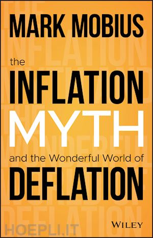 mobius m - the inflation myth and the wonderful world of deflation