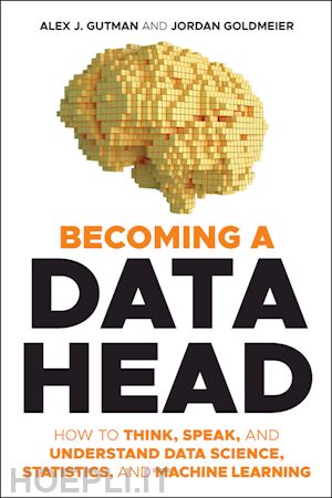 gutman aj - becoming a data head – how to think, speak, and understand data science, statistics, and machine learning