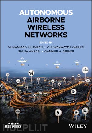 imran muhammad ali (curatore); onireti oluwakayode (curatore); ansari shuja (curatore); abbasi qammer h. (curatore) - autonomous airborne wireless networks