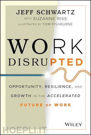schwartz j - work disrupted – opportunity, resilience, and growth in the accelerated future of work