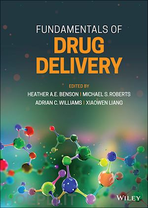 benson heather a. e. (curatore); roberts michael s. (curatore); williams adrian c. (curatore); liang xiaowen (curatore) - fundamentals of drug delivery