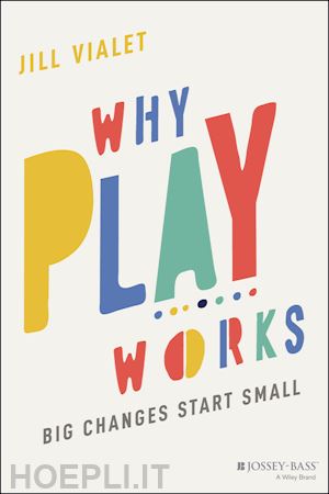 vialet j - why play works – big changes start small