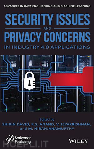 david shibin (curatore); anand r. s. (curatore); jeyakrishnan v. (curatore); niranjanamurthy m. (curatore) - security issues and privacy concerns in industry 4.0 applications