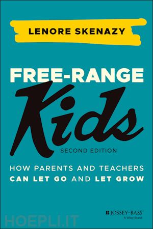 skenazy l - free–range kids – how parents and teachers can let  go and let grow