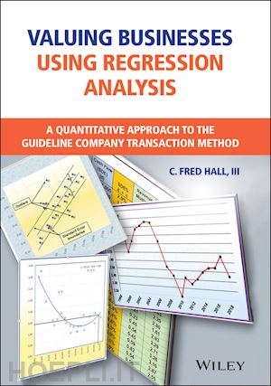 hall f - valuing businesses using regression analysis – a quantitative approach to the guideline company transaction method