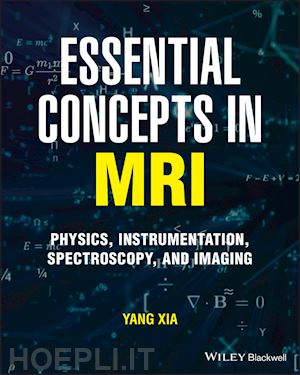 xia y - essential concepts in mri: physics, instrumentation, spectroscopy and imaging