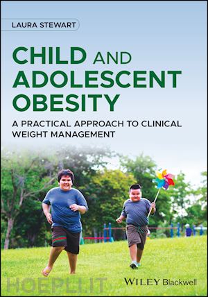 stewart l - child and adolescent obesity – a practical approach to clinical weight management