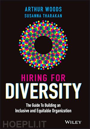 woods a - hiring for diversity – the guide to building an inclusive and equitable organization