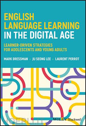 dressman m - english language learning in the digital age: lear ner–driven strategies for adolescents and young ad ults