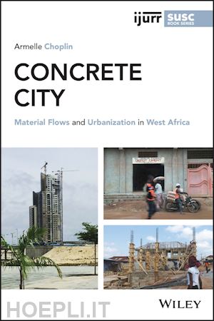 choplin h - concrete city: material flows and urbanisation in west africa