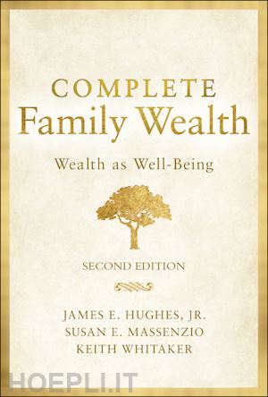 hughes je - complete family wealth – wealth as well–being, 2nd  edition