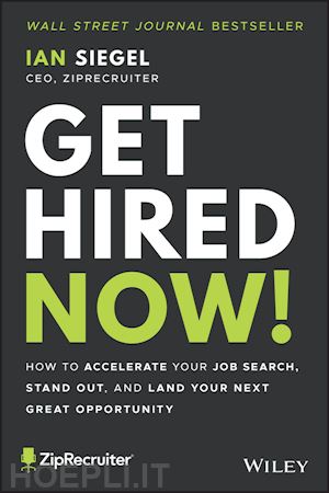 siegel i - get hired now! – how to accelerate your job search , stand out, and land your next great opportunity