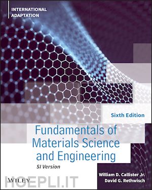 callister w - fundamentals of materials science and engineering:  an integrated approach, 6th edition, internationa l adaptation