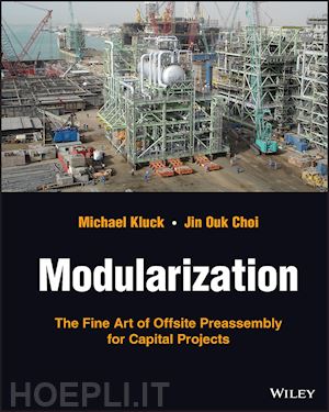 kluck m - modularization – the fine art of offsite preassembly for capital projects