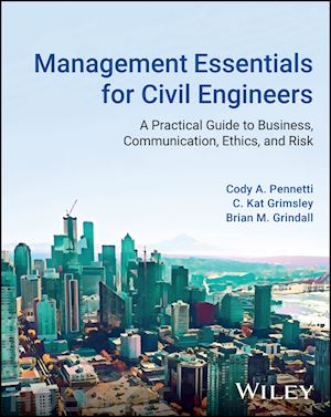 pennetti ca - management essentials for civil engineers – a practical guide to business, communication, ethics, and risk