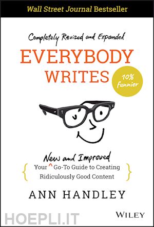 handley a - everybody writes – your new and improved go–to guide to creating ridiculously good content, 2nd edition