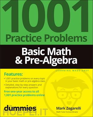 zegarelli m - basic math & pre–algebra: 1001 practice problems for dummies (+ free online practice)