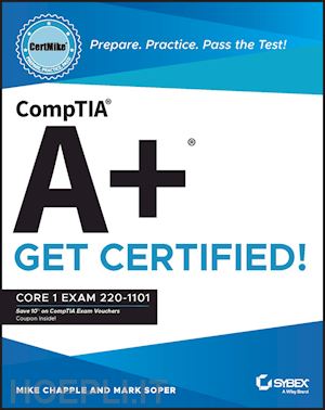 chapple - comptia a+ certmike: prepare. practice. pass the t est! get certified! core 1 exam 220–1101