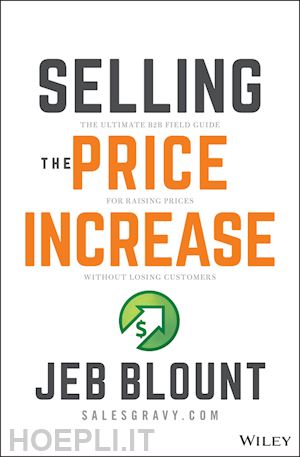blount j - selling the price increase: the ultimate b2b field  guide for raising prices without losing customers