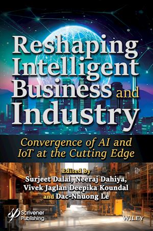 dalal - reshaping intelligent business and industry: conve rgence of ai and iot at the cutting edge