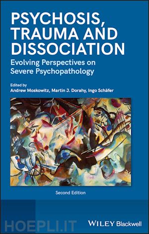 moskowitz aa - psychosis, trauma and dissociation – evolving perspectives on severe psychopathology, 2nd edition