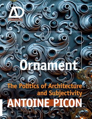 picon a - ornament – the politics of architecture and subjectivity – ad primer