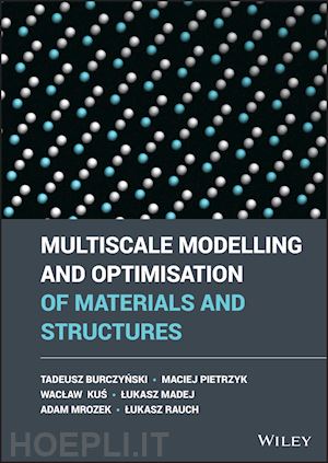 burczynski tadeusz; pietrzyk maciej - multiscale modelling and optimization of materials and structures