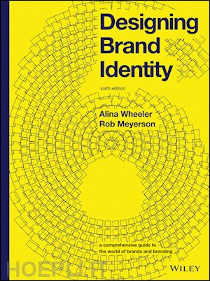 wheeler a - designing brand identity – a comprehensive guide to the world of brands and branding 6th edition