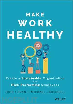 ryan js - make work healthy – create a sustainable organization with high–performing employees