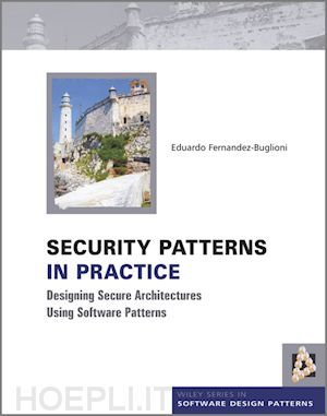 fernandez ee - security patterns in practice – designing secure architectures using software patterns