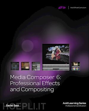 east david - media composer 6: professional effects and compositing