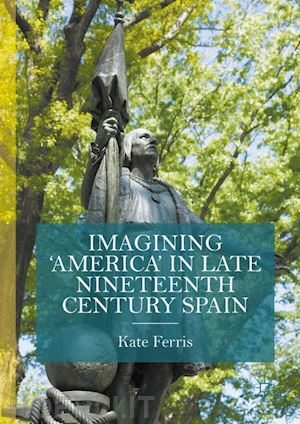 ferris kate - imagining 'america' in late nineteenth century spain