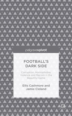 cashmore ellis; cleland j. - football's dark side: corruption, homophobia, violence and racism in the beautiful game