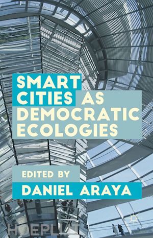 araya daniel - smart cities as democratic ecologies