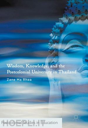 ma rhea zane - wisdom, knowledge, and the postcolonial university in thailand