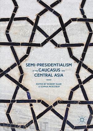 elgie robert (curatore); moestrup sophia (curatore) - semi-presidentialism in the caucasus and central asia