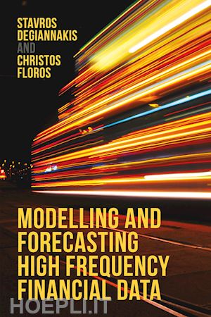 degiannakis stavros; floros christos - modelling and forecasting high frequency financial data