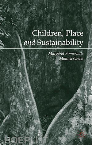 somerville margaret; green monica - children, place and sustainability