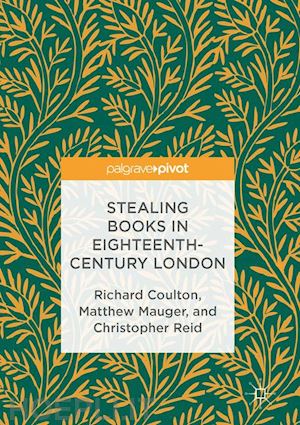 coulton richard; mauger matthew; reid christopher - stealing books in eighteenth-century london