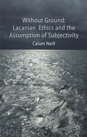 neill c. - lacanian ethics and the assumption of subjectivity