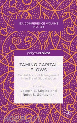stiglitz j. (curatore); gurkaynak r. (curatore) - taming capital flows